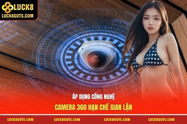 Áp dụng công nghệ camera 360 hạn chế gian lận