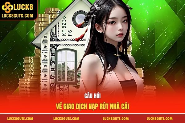 Câu hỏi về giao dịch nạp rút nhà cái