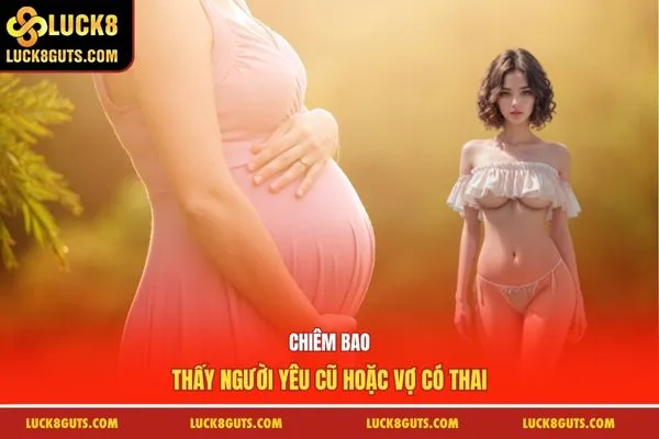 Chiêm bao thấy người yêu cũ hoặc vợ có thai