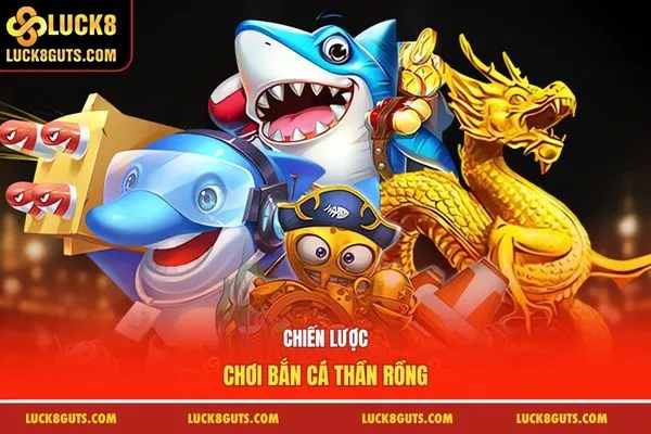 Chiến lược chơi bắn cá thần rồng
