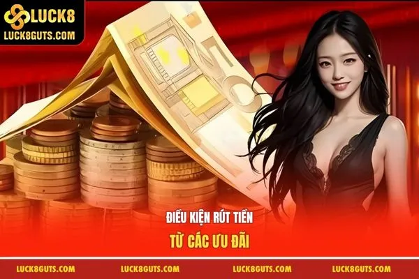 Khuyến Mãi Luck8 8 Điều kiện rút tiền từ các ưu đãi