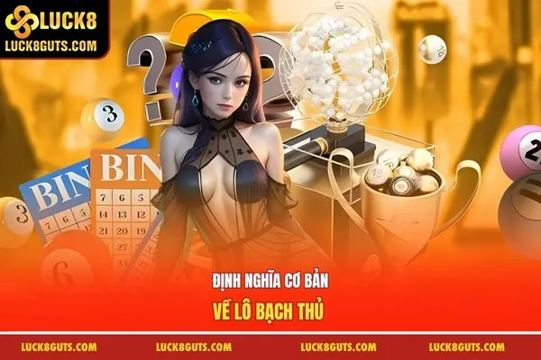 Bạch Thủ Lô Là Gì? Hướng Dẫn Cách Để Đánh Chính Xác Hơn 5 Định nghĩa cơ bản về lô bạch thủ