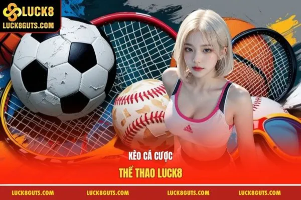 Kèo cá cược thể thao Luck8