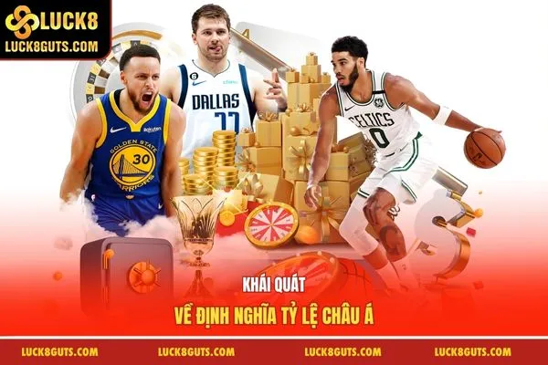 Kèo Châu Á Luck8 - Luật Chơi, Chiến Thuật Bắt Hiệu Quả 5 Khái quát về định nghĩa tỷ lệ châu Á