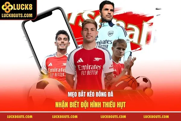 Mẹo Bắt Kèo Bóng Đá Bách Chiến Bách Thắng Cùng Luck8 5 Mẹo bắt kèo bóng đá nhận biết đội hình thiếu hụt