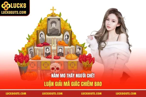 Nằm Mơ Thấy Người Chết - Luận Giải Mã Giấc Chiêm Bao 2 Nằm Mơ Thấy Người Chết