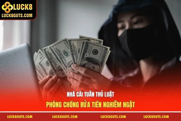 Luck8 Có Uy Tín Không 6 Nhà cái tuân thủ luật, phòng chống rửa tiền nghiêm ngặt