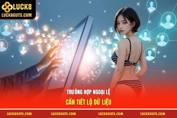 Trường hợp ngoại lệ cần tiết lộ dữ liệu