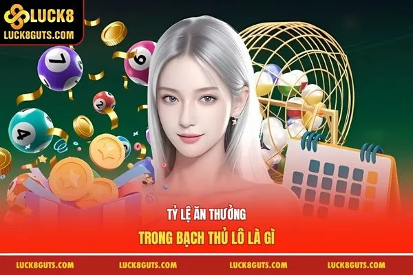 Bạch Thủ Lô Là Gì? Hướng Dẫn Cách Để Đánh Chính Xác Hơn 7 Tỷ lệ ăn thưởng trong bạch thủ lô là gì
