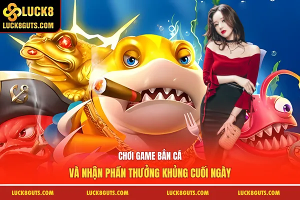 Chơi game bắn cá và nhận phần thưởng khủng cuối ngày