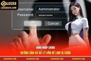 Đăng Nhập Luck8 - Hướng Dẫn Và Xử Lý Vấn Đề Link Bị Chặn 7 đăng nhập luck8