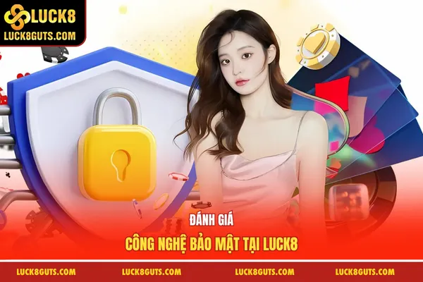 Đánh giá công nghệ bảo mật tại Luck8
