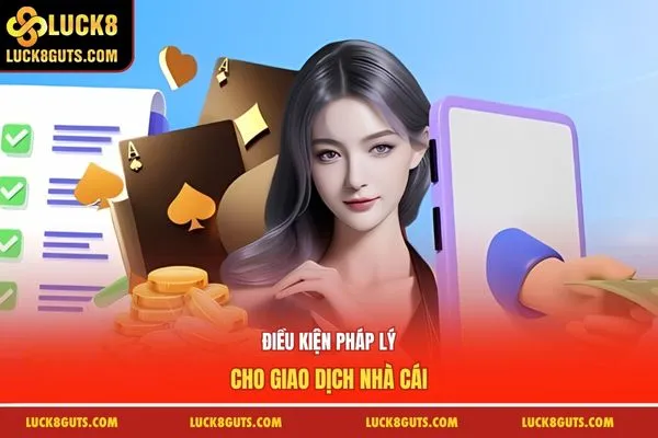 Điều kiện pháp lý cho giao dịch nhà cái