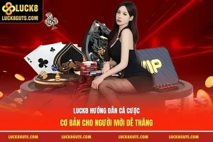 Luck8 Hướng Dẫn Cá Cược Cơ Bản Cho Người Mới Dễ Thắng 1 hướng dẫn cá cược
