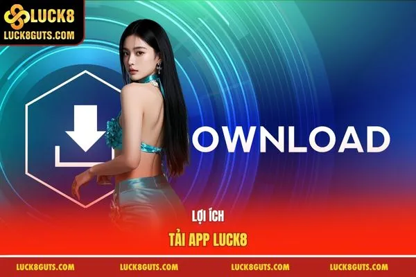 3 Bước Hướng Dẫn Tải App Luck8 Cho Cả iOS & Android 6 Lợi ích tải app Luck8