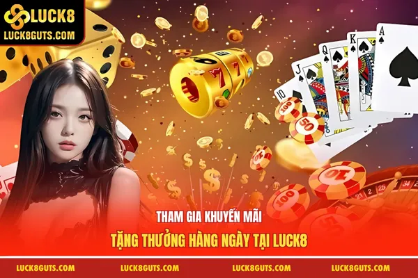 Tham gia khuyến mãi tặng thưởng hàng ngày tại Luck8